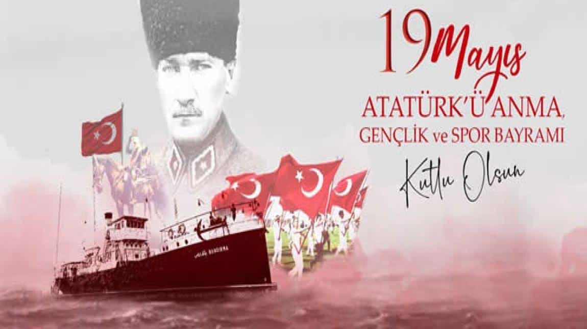 19 MAYIS ATATÜRK’Ü ANMA, GENÇLİK VE SPOR BAYRAMI